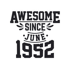 Born in June 1952 Retro Vintage Birthday, Awesome Since June 1952