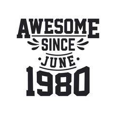 Born in June 1980 Retro Vintage Birthday, Awesome Since June 1980