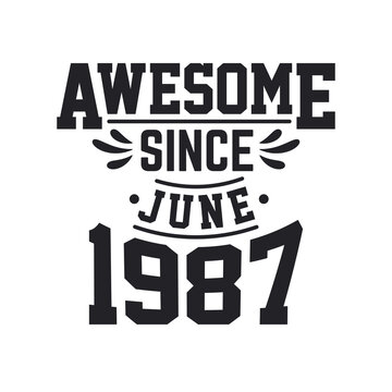 Born in June 1987 Retro Vintage Birthday, Awesome Since June 1987