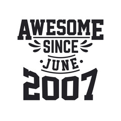 Born in June 2007 Retro Vintage Birthday, Awesome Since June 2007