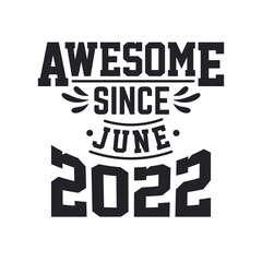 Born in June 2022 Retro Vintage Birthday, Awesome Since June 2022
