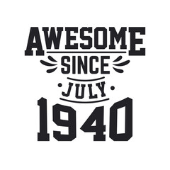 Born in July 1940 Retro Vintage Birthday, Awesome Since July 1940