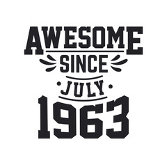 Born in July 1963 Retro Vintage Birthday, Awesome Since July 1963