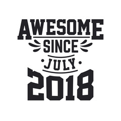 Born in July 2018 Retro Vintage Birthday, Awesome Since July 2018
