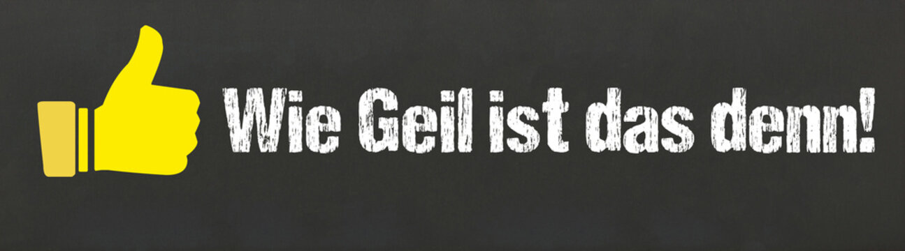 Wie Geil ist das denn!