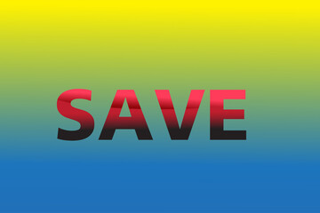 Save text in red on a yellow-blue background. Colors of the Ukrainian flag Concept. Defending Ukraine from war.