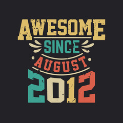 Awesome Since August 2012. Born in August 2012 Retro Vintage Birthday