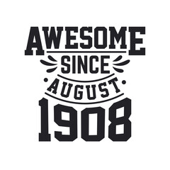 Fototapeta na wymiar Born in August 1908 Retro Vintage Birthday, Awesome Since August 1908