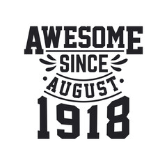 Born in August 1918 Retro Vintage Birthday, Awesome Since August 1918