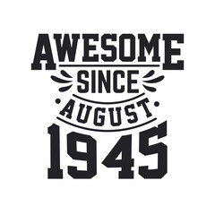 Born in August 1945 Retro Vintage Birthday, Awesome Since August 1945