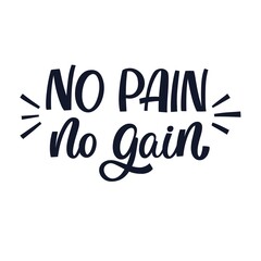 Hand drawn lettering quote. The inscription: No pain no gain. Perfect design for greeting cards, posters, T-shirts, banners, print invitations.