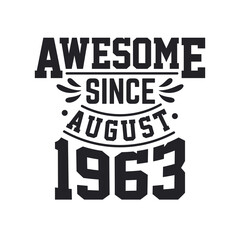 Born in August 1963 Retro Vintage Birthday, Awesome Since August 1963