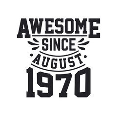 Born in August 1970 Retro Vintage Birthday, Awesome Since August 1970
