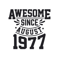 Born in August 1977 Retro Vintage Birthday, Awesome Since August 1977