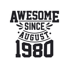 Born in August 1980 Retro Vintage Birthday, Awesome Since August 1980