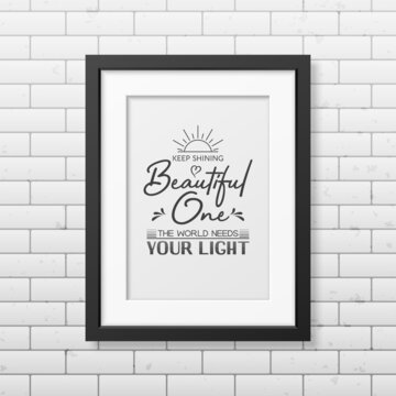 Keep Shining Beautiful One. Vector Typographic Quote, Modern Black Wooden Frame on Brick Wall. Gemstone, Diamond, Sparkle, Jewerly Concept. Motivational Inspirational Poster, Typography, Lettering