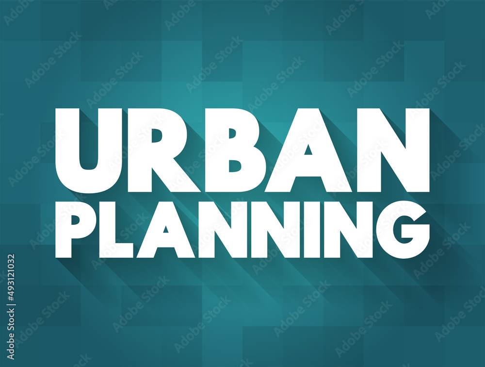 Poster urban planning - process that is focused on the development and design of land use and the built env
