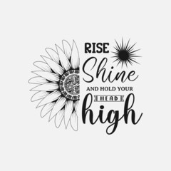 Rise Shine and Hold your head high, sunflower motivational quotes, typography for t-shirt, poster, sticker and card

