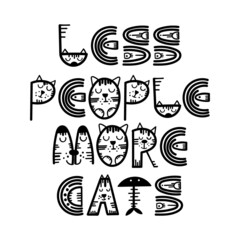 Funny cat lettering quote - Less people more cats. Vector illustration.