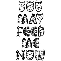 Funny cat lettering quote - You may feed me now. Vector illustration.