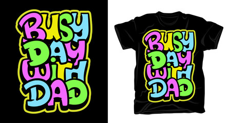 Busy day with dad hand drawn typography t shirt design