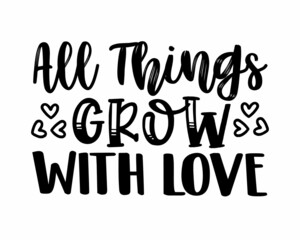 All things grow with love Gardening quote typography with white background
