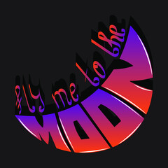 fly me to the moon. unique writing of a beautiful phrase in the shape of the moon for printing on T-shirts, stickers, bags