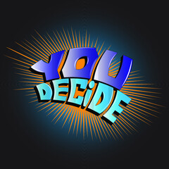 you decide. isolated vector inscription from letters with glare shadow. can be used for printing on t-shirts, bags, stickers