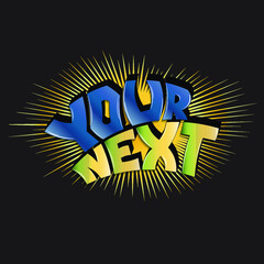 your next. isolated vector inscription from letters with glare shadow. can be used for printing on t-shirts, bags, stickers