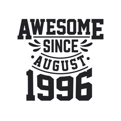 Born in August 1996 Retro Vintage Birthday, Awesome Since August 1996