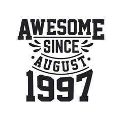 Born in August 1997 Retro Vintage Birthday, Awesome Since August 1997