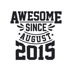 Born in August 2015 Retro Vintage Birthday, Awesome Since August 2015