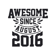 Fototapeta na wymiar Born in August 2016 Retro Vintage Birthday, Awesome Since August 2016