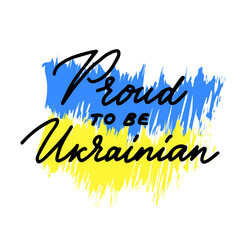 Proud to be Ukrainian. Stand with Ukraine. Ukrainian flag patriotic illustration, brush strokes. no war.