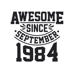 Born in September 1984 Retro Vintage Birthday, Awesome Since September 1984