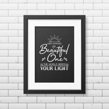 Keep Shining Beautiful One. Vector Typographic Quote, Modern Black Wooden Frame on Brick Wall. Gemstone, Diamond, Sparkle, Jewerly Concept. Motivational Inspirational Poster, Typography, Lettering