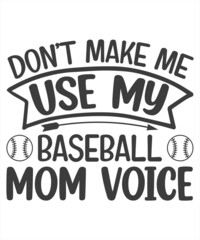 Don't Make Me use my baseball Mom Voice