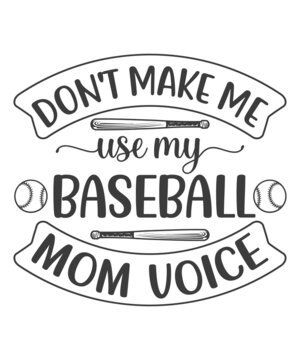 Don't Make Me use my baseball Mom Voice
