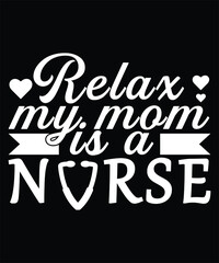 Relax My Mom Is a Nurse T-shirt Design
