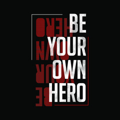 Be Your Own Hero Typography Vector Design