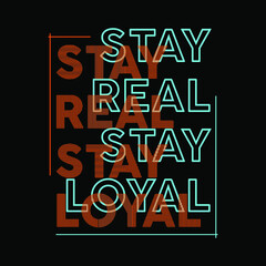 Fototapeta premium Stay Real Stay Loyal Typography Vector Design