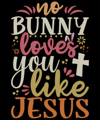 Obraz premium No bunny loves you like Jesus t-shirt design