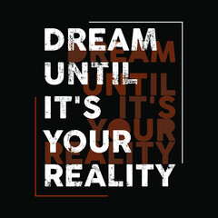 Dream Until It's Your Reality Typography Vector Design