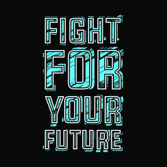 Fight For Your Future Typography Vector Design