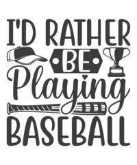 I'd Rather Be Playing BaseBall t shirt design