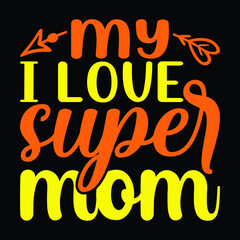 My I love super mom, typography t-shirt design print template, arrow vector, with handwritten lettering. Vector illustration sign for Mother Day.