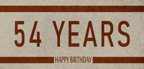 Obraz premium 54 Years Anniversary Celebration,Happy Birthday Card design,birthday card, birthday invitation on brown background with brown numbers 