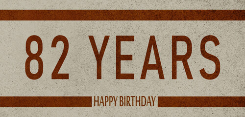Obraz premium 82 Years Anniversary Celebration,Happy Birthday Card design,birthday card, birthday invitation on brown background with brown numbers 