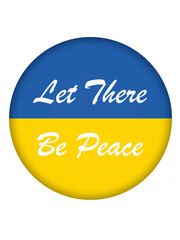 slogan Let there be Peace on round button with Ukrainian flag