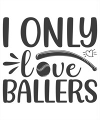 I Only Love Ballers svg t shirt design